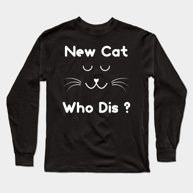 New Cat Who Dis ? Long Sleeve T-Shirt by Ibrahim241